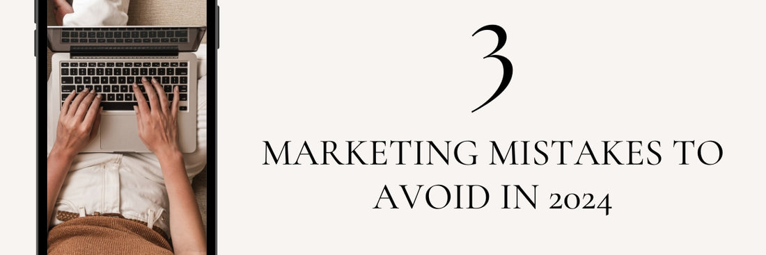 3 Marketing Mistakes to Avoid in 2024